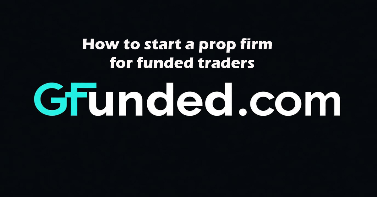 How to Start a Prop Firm for Funded Traders Guide